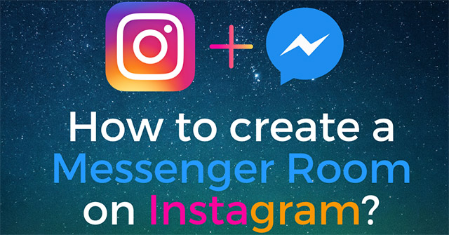 Cách tạo phòng họp Messenger Rooms trên Instagram