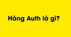 Auth là gì? Hàng auth là gì? Cách nhận biết hàng auth