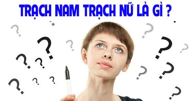 Tra nam là gì? Tra nữ, trạch nam, trạch nữ là gì?