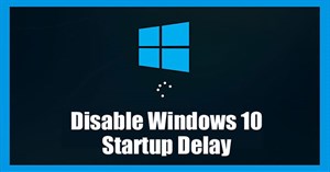 Cách vô hiệu hóa Startup Delay trong Windows 10