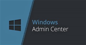 Windows Admin Center có phiên bản mới với nhiều cải tiến lớn