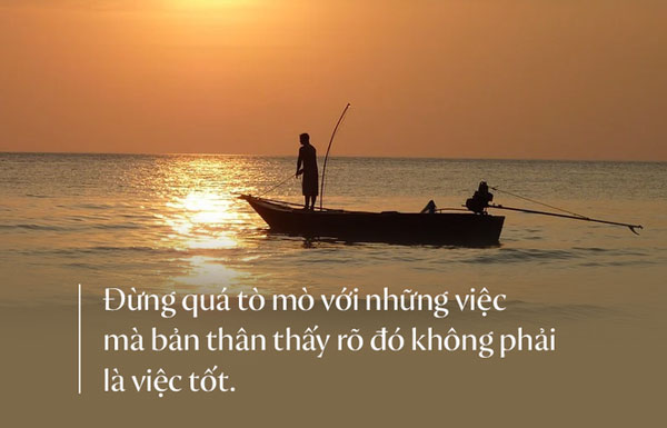 Đừng quá tò mò với những việc mà bản thân thấy rõ đó không phải là việc tốt