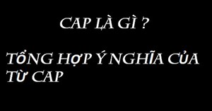 Cap là gì? Ý nghĩa và cách sử dụng trên mạng xã hội