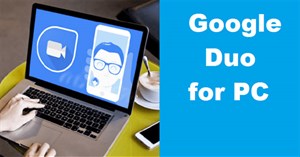 Google Duo là gì? Cách sử dụng Google Duo trên máy tính