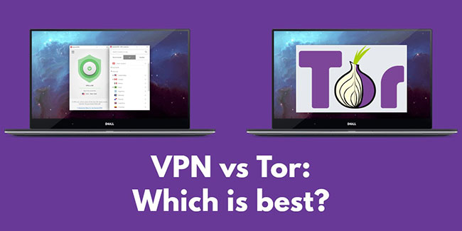 Nhu cầu thực tế sẽ giúp bạn quyết định nên lựa chọn Tor hay VPN