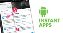 Google Instant Apps là gì và cách thức hoạt động của nó