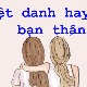 Những biệt danh hay & đặt biệt danh cho bạn thân