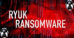 Ransomware Ryuk là gì? Làm thế nào để phòng tránh nó?