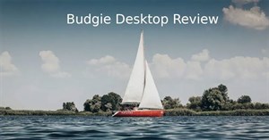 Đánh giá Budgie: Desktop tuyệt vời mang vẻ đẹp của GNOME