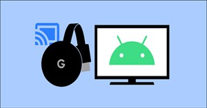 Phân biệt Chromecast và Android TV