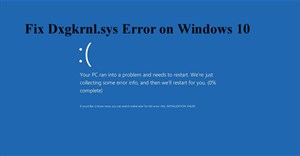 Khắc phục lỗi BSOD Dxgkrnl.sys trong Windows 10