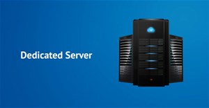 Dedicated server (máy chủ chuyên dụng) là gì?