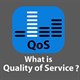QoS là gì? Cách sử dụng QoS để có tốc độ Internet nhanh hơn khi cần gấp