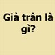 Giả trân là gì?