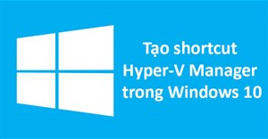 Cách tạo shortcut Hyper-V Manager trong Windows 10