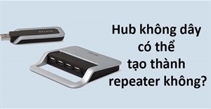 2 hub không dây có thể tạo thành một repeater không?