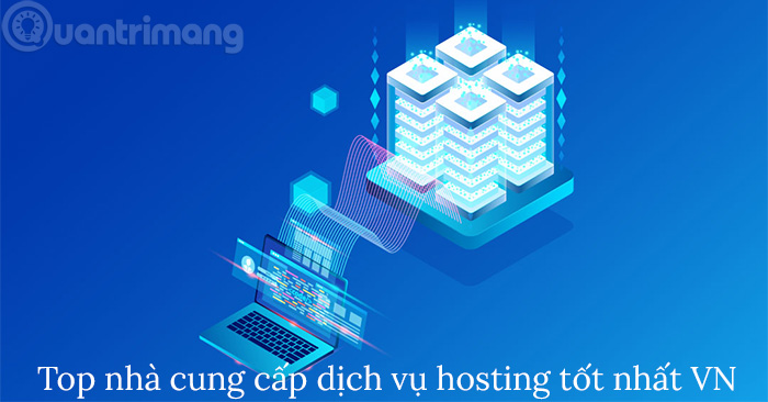 TOP 13 Nhà Cung Cấp Hosting Tại Việt Nam, Tốc độ Cao Và Bảo Mật Hàng đầu