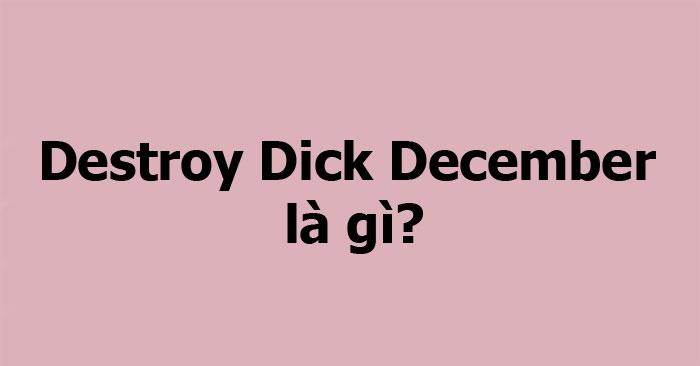 Destroy Dick December là gì