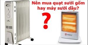 Nên mua quạt sưởi gốm hay máy sưởi dầu?