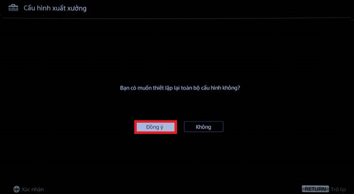 Chọn Đồng ý/OK để thiết lập lại toàn bộ cấu hình