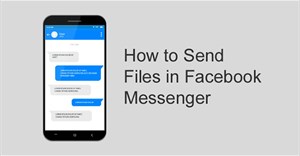 Hướng dẫn gửi file trên Messenger điện thoại, máy tính