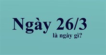 Ngày 26/3 là ngày gì?