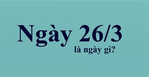 Ngày 26/3 là ngày gì?