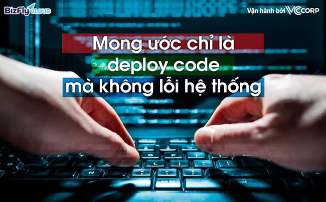 Mong ước của DevOps là deploy code không lỗi hệ thống
