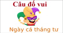 Câu đố vui cho ngày cá tháng Tư, câu đố mẹo 1/4 ngày nói dối