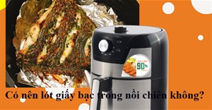 Có nên lót giấy bạc trong nồi chiên không dầu?