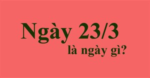 Ngày 23/3 là ngày gì?