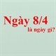 Ngày 8/4 là ngày gì?