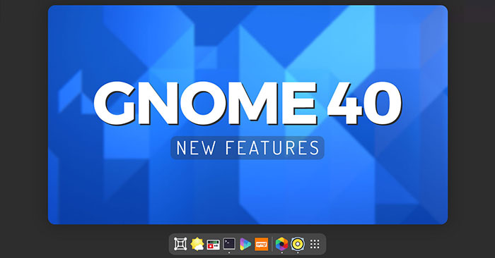 Những Tính Năng Mới Nhất Của GNOME 40 - QuanTriMang.com