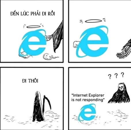 Internet Explorer thường xuyên bị 'đơ' mỗi khi tải những trang nặng, điều này khiến thần chết cũng phải bó tay, không thể kéo trình duyệt này đi.