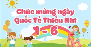 Thiếu nhi là bao nhiêu tuổi? Quốc tế thiếu nhi cho độ tuổi nào?