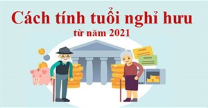Bảng tra cứu tuổi nghỉ hưu của NLĐ từ năm 2021