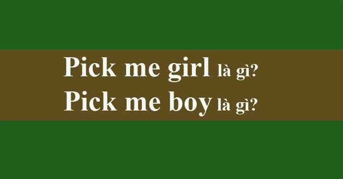 Pick me là gì? Pick me girl, Pick me boy là gì?