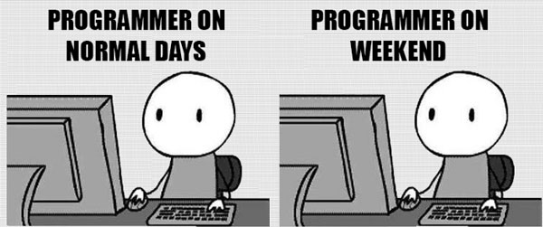 Với lập trình viên, cuối tuần hay ngày thường chẳng có gì khác nhau cả.