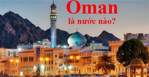 Oman là nước nào? Khám phá bất ngờ về vương quốc Oman xinh đẹp