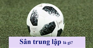 Sân trung lập là gì? Khi nào sử dụng sân trung lập?