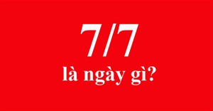 7/7 là ngày gì? Ngày 7/7 có gì đặc biệt