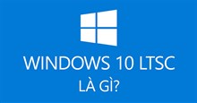 Tìm hiểu về Windows 10 LTSC