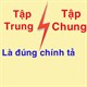 Tập trung hay tập chung là đúng chính tả?