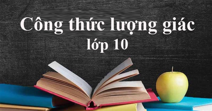 Công thức lượng giác đầy đủ nhất cho lớp 9, lớp 10, lớp 11
