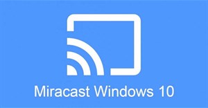 Cách sử dụng Screen Mirroring (Miracast) trong Windows 10