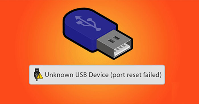 Cách sửa lỗi Unknown USB Device, Port Reset Failed trên Windows 11/10
