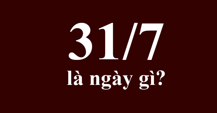  Ngày 31/7
