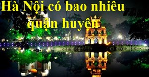 Hà Nội có bao nhiêu quận, huyện, phường, xã? Dân số Hà Nội là bao nhiêu?