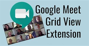 Cách xem các thành viên tham gia Google Meet bằng Google Meet Grid View