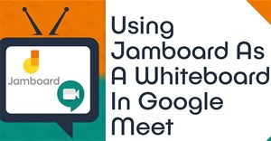 Cách dùng bảng trắng trong Google Meet